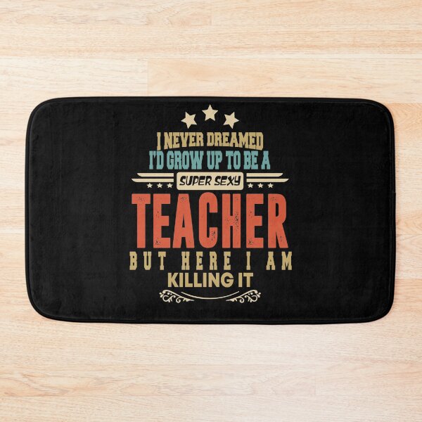 Item preview, teacher funny i never dreamed i'd grow up to be a sexy teacher designed and sold by BAISSANE.