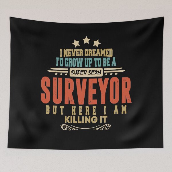 Item preview, surveyor funny i never dreamed i'd grow up to be a sexy surveyor designed and sold by BAISSANE.