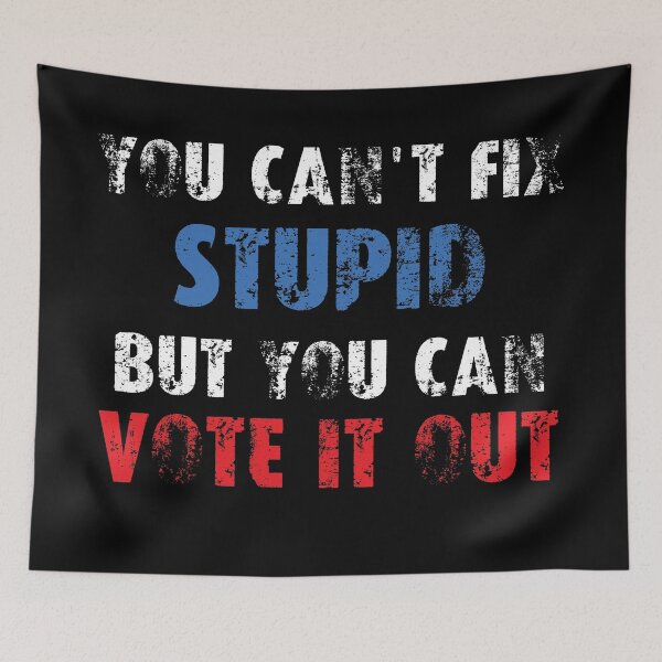 Item preview, You Can't Fix Stupid But You Can Vote It Out designed and sold by RobomShop.