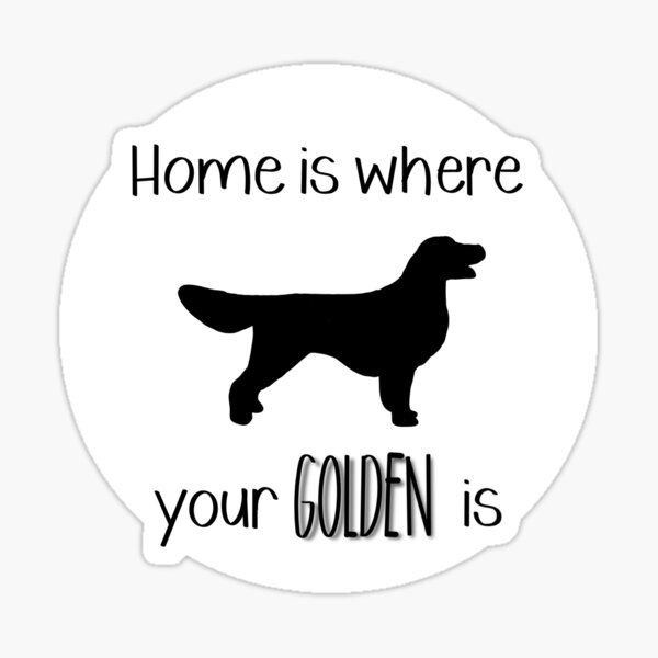 "Home is Where Your Golden is" Sticker for Sale by somorrow Redbubble