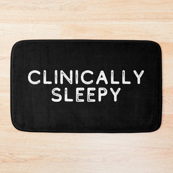 Item preview, Clinically Sleepy designed and sold by PothosPepper.