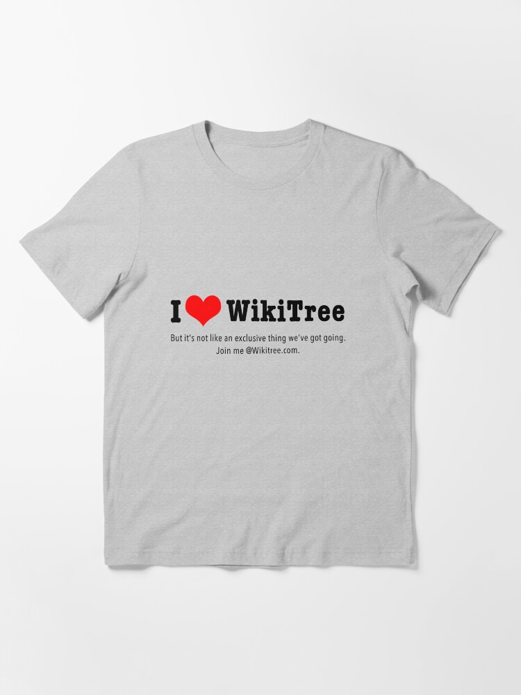Alternate view of I Love WikiTree ... but it's not an exclusive thing. Join me! Essential T-Shirt