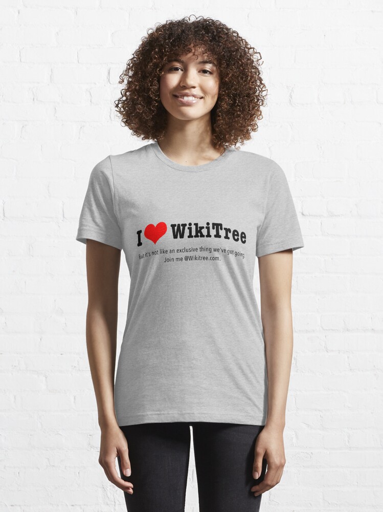 Alternate view of I Love WikiTree ... but it's not an exclusive thing. Join me! Essential T-Shirt