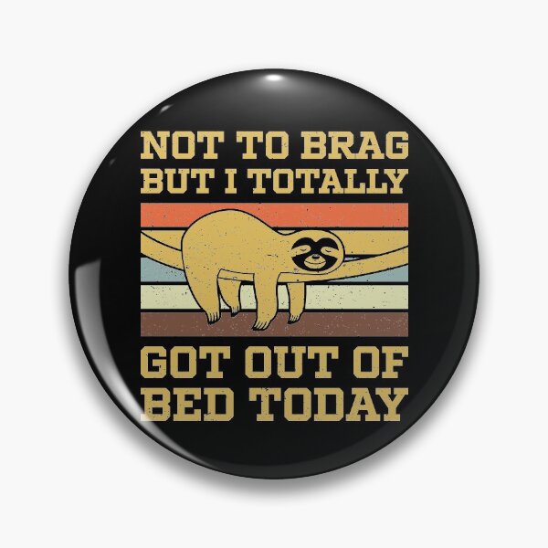 Item preview, Not To Brag But I Totally Got Out Of Bed Today designed and sold by sesa10.