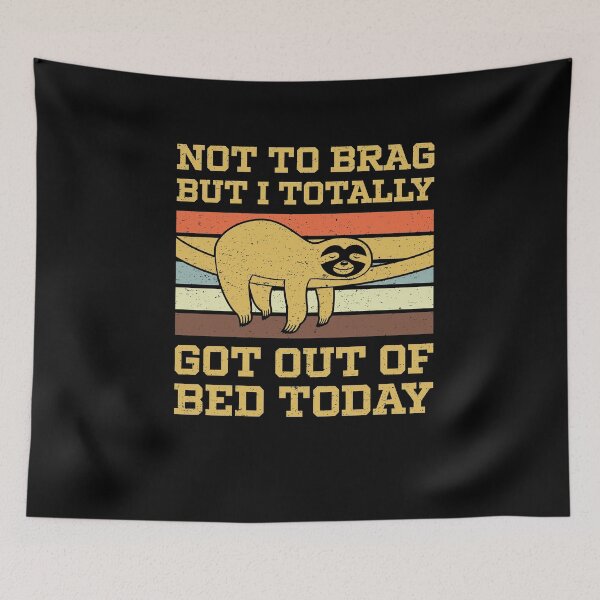 Item preview, Not To Brag But I Totally Got Out Of Bed Today designed and sold by sesa10.
