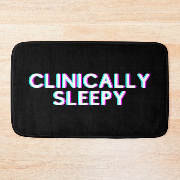 Item preview, Clinically Sleepy designed and sold by PothosPepper.