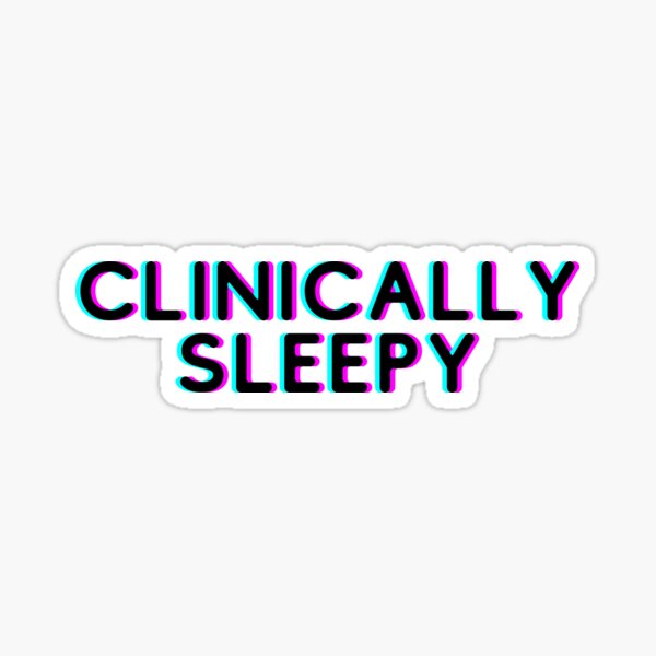Item preview, Clinically Sleepy designed and sold by PothosPepper.