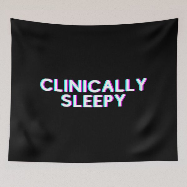 Item preview, Clinically Sleepy designed and sold by PothosPepper.