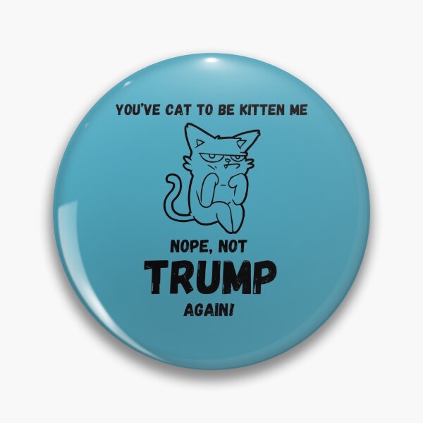 Item preview, you've Cat to Be Kitten ME Nope not Trump Again designed and sold by BampiQ.