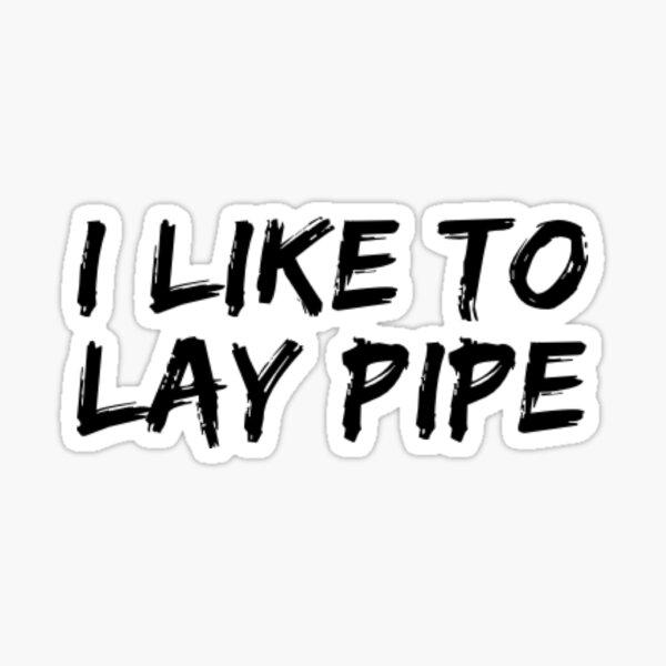 Item preview, I Like To Lay Pipe designed and sold by ceverett98.