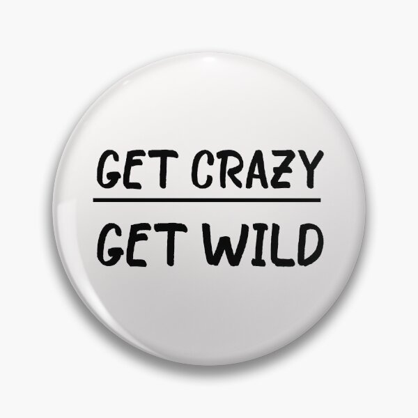 Item preview, Get Crazy Get Wild quote funny crazy wild saying designed and sold by OneTimeEngineer.