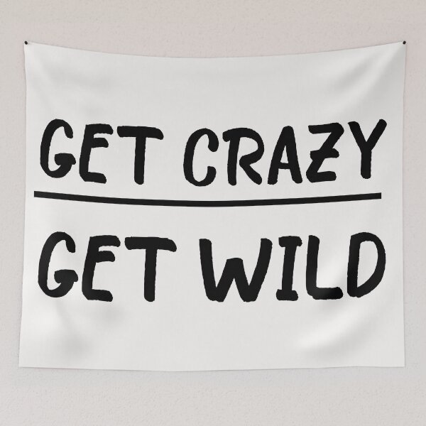 Item preview, Get Crazy Get Wild quote funny crazy wild saying designed and sold by OneTimeEngineer.
