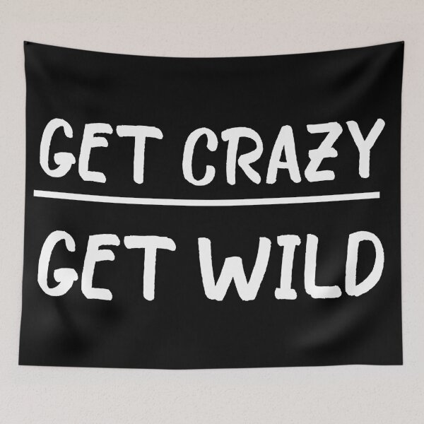 Item preview, Get Crazy Get Wild quote funny crazy wild saying designed and sold by OneTimeEngineer.