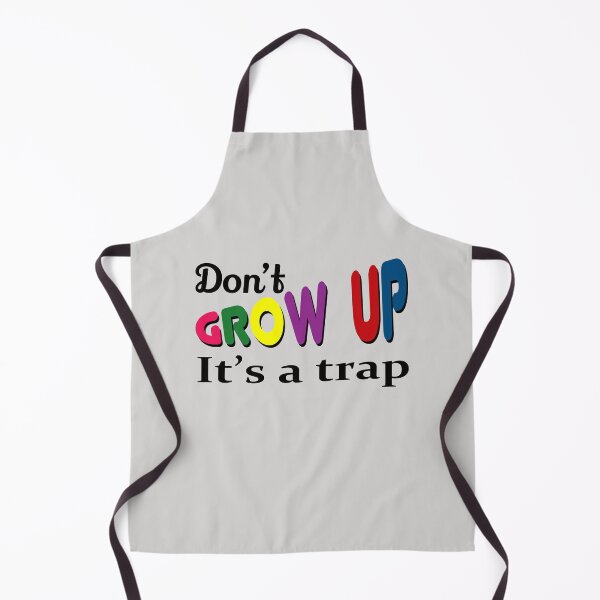 Item preview, Don't grow up it's a trap designed and sold by BattaAnastasia.