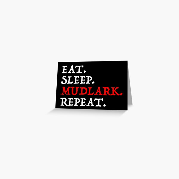 Eat. Sleep. Mudlark. Repeat. Greeting Card