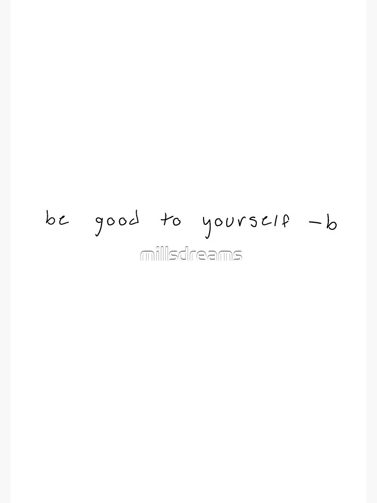 "be good to yourself -b" in her handwriting by millsdreams