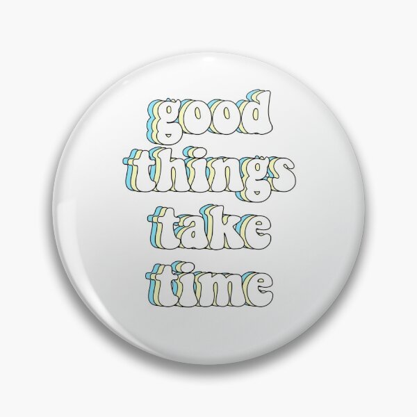 Item preview, good things take time designed and sold by cbeaaa.