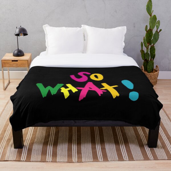 SO WHAT! Throw Blanket