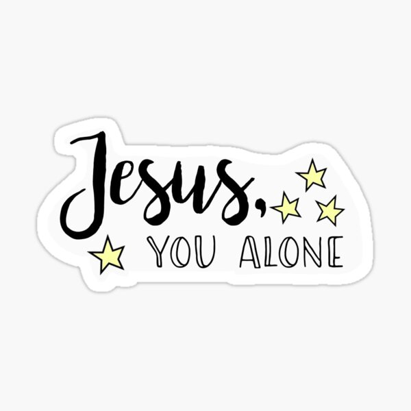 Jesus You Alone Sticker