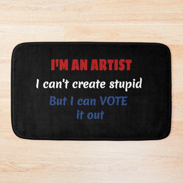 Item preview, I'm An Artist I Can't Create Stupid But I can Vote it Out designed and sold by MimsTees.