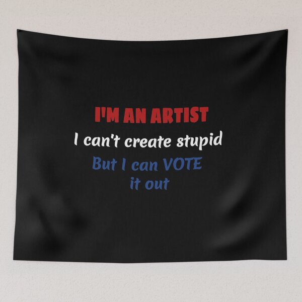 Item preview, I'm An Artist I Can't Create Stupid But I can Vote it Out designed and sold by MimsTees.