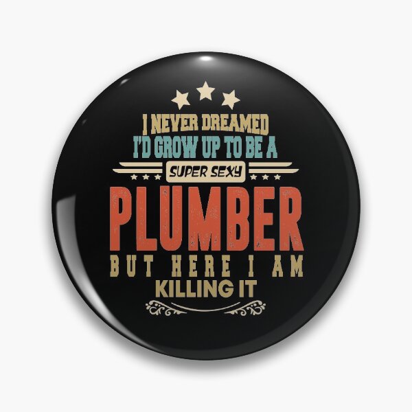 Item preview, plumber funny i never dreamed i'd grow up to be a sexy plumber designed and sold by BAISSANE.