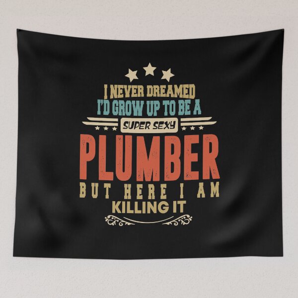 Item preview, plumber funny i never dreamed i'd grow up to be a sexy plumber designed and sold by BAISSANE.