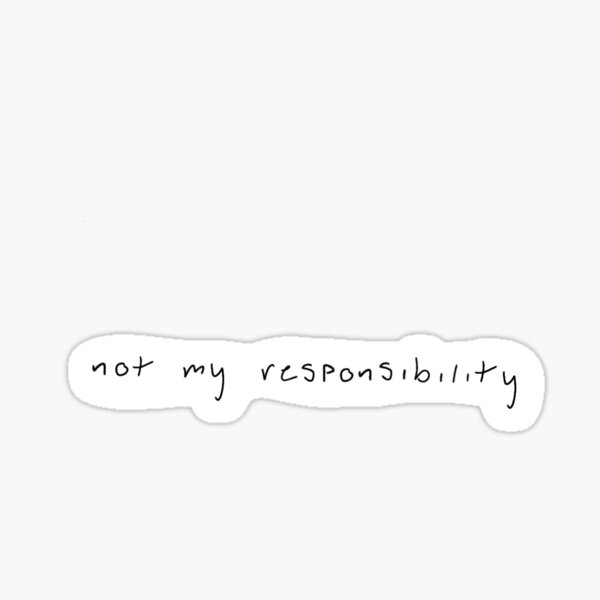 Item preview, "not my responsibility" in her handwriting designed and sold by millsdreams.