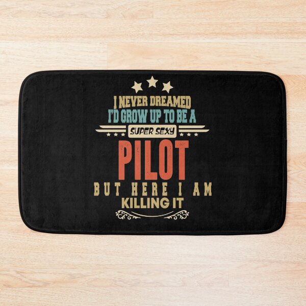 Item preview, pilot funny i never dreamed i'd grow up to be a sexy pilot designed and sold by BAISSANE.