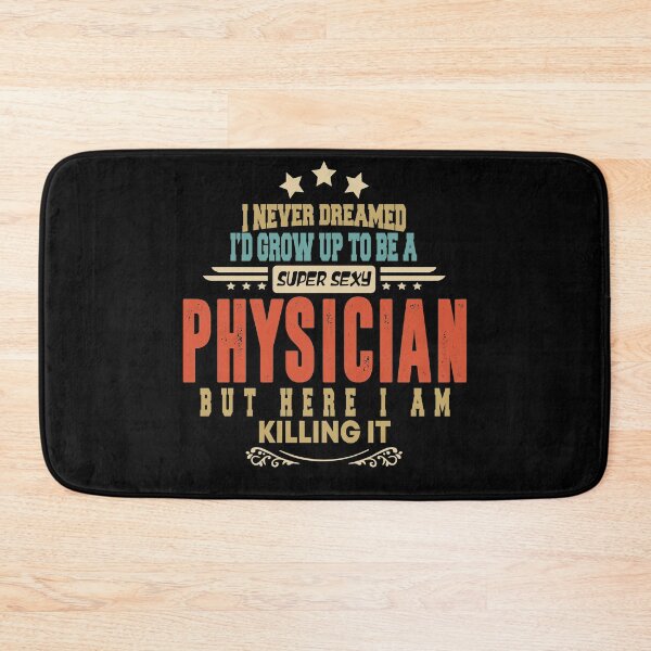 Item preview, physician  funny i never dreamed i'd grow up to be a sexy physician designed and sold by BAISSANE.