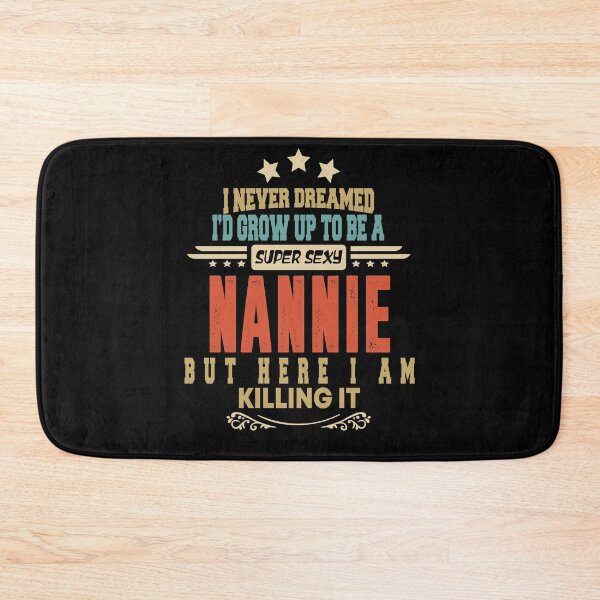 Item preview, nannie funny i never dreamed i'd grow up to be a sexy nannie designed and sold by BAISSANE.