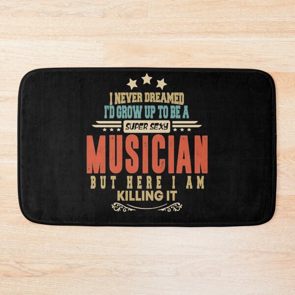 Item preview, musician funny i never dreamed i'd grow up to be a sexy musician designed and sold by BAISSANE.