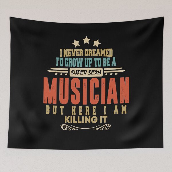 Item preview, musician funny i never dreamed i'd grow up to be a sexy musician designed and sold by BAISSANE.