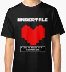 Undertale: Filled with DETERMINATION Classic T-Shirt