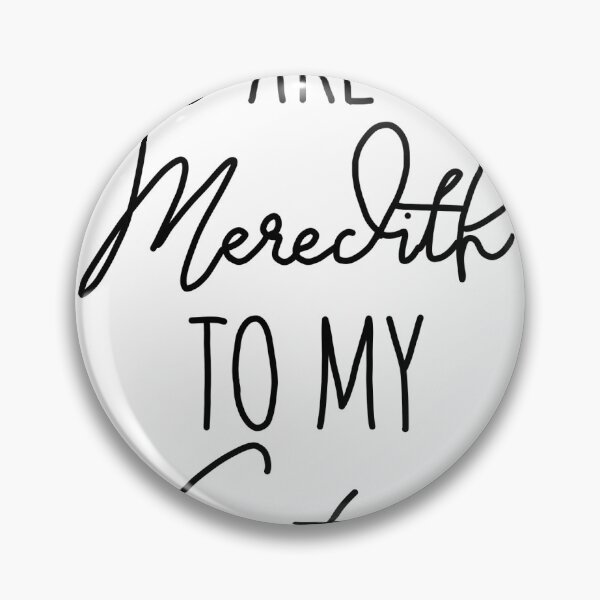 Item preview, you are the meredith to my cristina designed and sold by howellyoudoin.
