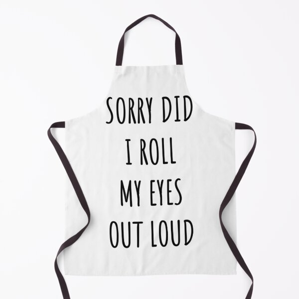 Item preview, Sorry did I roll my eyes out loud designed and sold by Happy  Holiday.