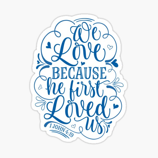 We Love Because He First Loved Us Sticker For Sale By Capri78759 Redbubble 