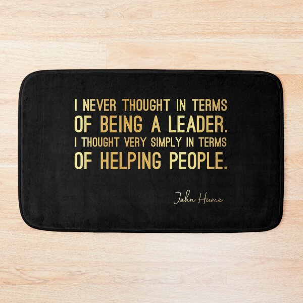 Item preview, Inspirational Quotes About Leadership - John Hume Quote - I Never Thought in Terms of Being a Leader. I Thought Very Simply in Terms of Helping People. - Great Sayings designed and sold by yeknow.