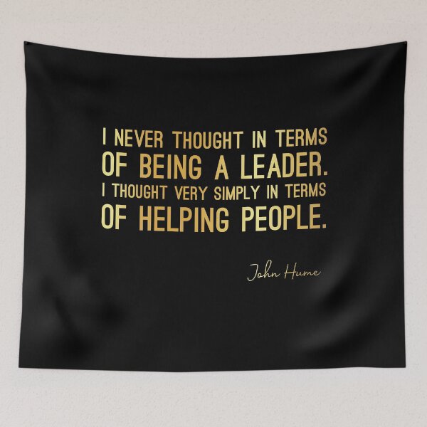Item preview, Inspirational Quotes About Leadership - John Hume Quote - I Never Thought in Terms of Being a Leader. I Thought Very Simply in Terms of Helping People. - Great Sayings designed and sold by yeknow.