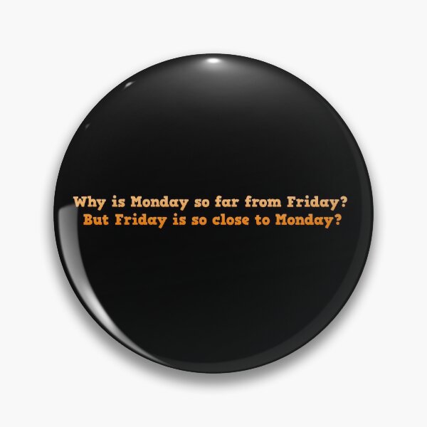 Item preview, Why is Friday so far from Monday... designed and sold by tshirtsfordays.