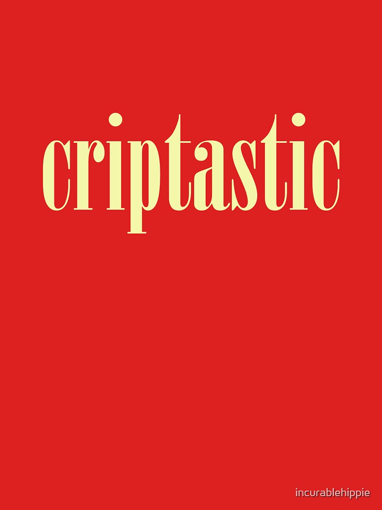 Criptastic by incurablehippie