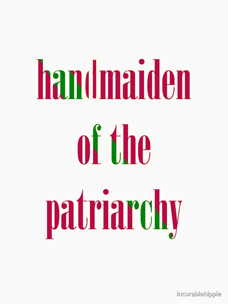 Handmaiden of the Patriarchy by incurablehippie