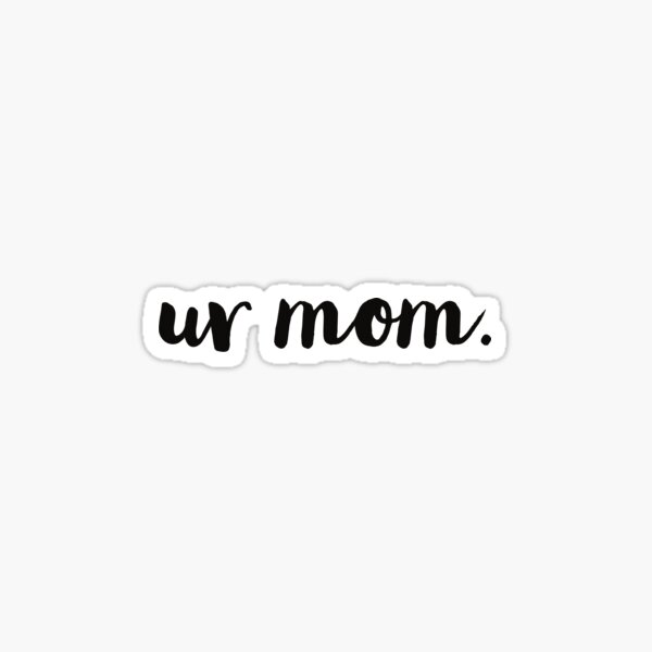 Ur Mom Posters for Sale  Redbubble