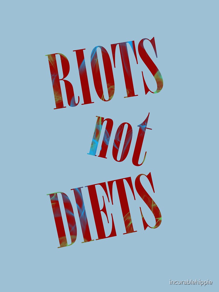 Riots not Diets by incurablehippie