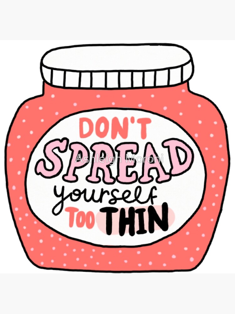 "Don't Spread Yourself Too Thin" Poster for Sale by acmoroni15 Redbubble