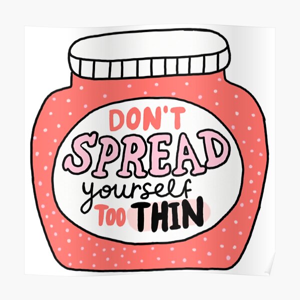 "Don't Spread Yourself Too Thin" Poster for Sale by acmoroni15 Redbubble