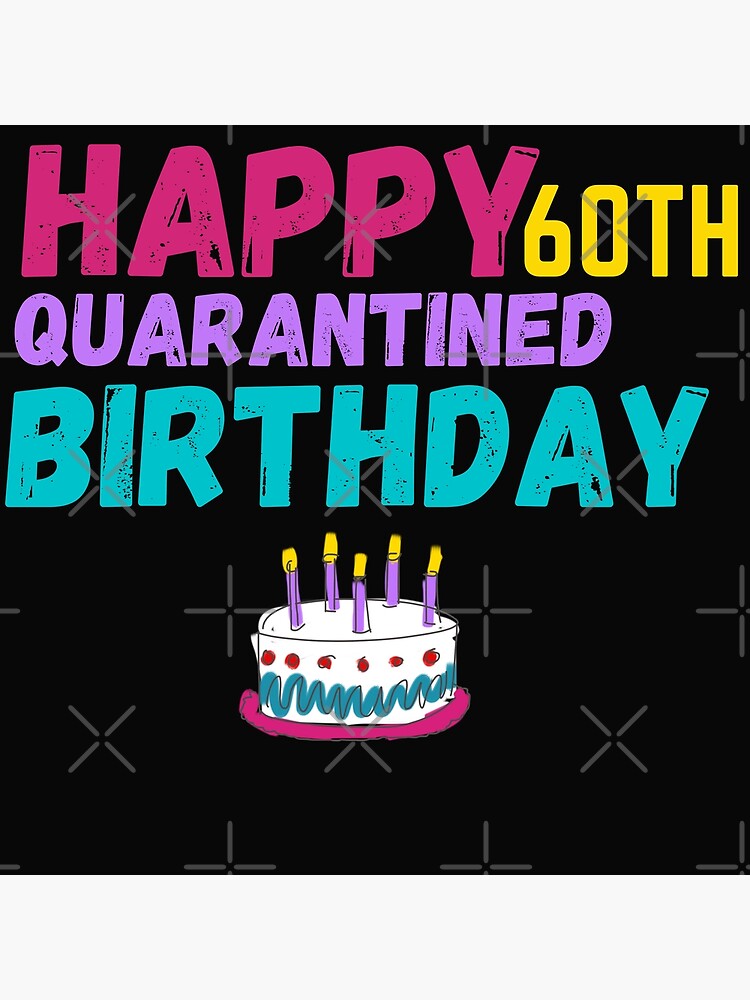 Happy 60th Quarantined Birthday Card 60th Birthday Sixtieth Birthday Milestone Birthday 60th Birthday Gift Postcard By Twistedteeco Redbubble