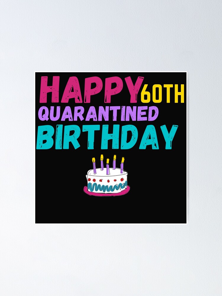 Happy 60th Quarantined Birthday Card 60th Birthday Sixtieth Birthday Milestone Birthday 60th Birthday Gift Poster By Twistedteeco Redbubble
