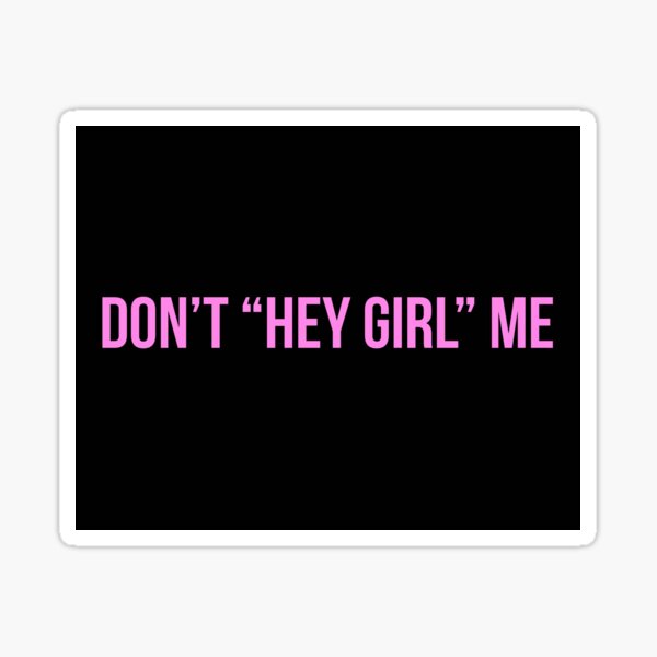 dont "hey girl" me Sticker
