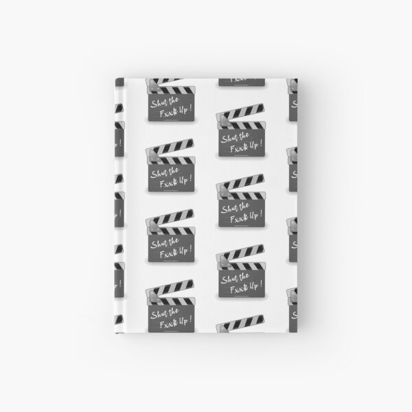 Shut the Fxxk Up, the best film maker gifts idea Hardcover Journal